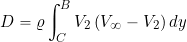 \begin{equation*} D=\varrho\int_{C}^{B}V_{2}\left(V_{\infty}-V_{2}\right) dy \end{equation*}