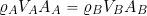 \[ \varrho_A V_A A_A = \varrho_B V_B A_B \]