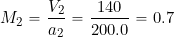 \[ M_2 = \frac{V_2}{a_2} = \frac{140}{200.0} = 0.7 \]