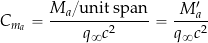 C_{m_{a}} = \displaystyle{\frac{M_a/ \mbox{unit~span}}{q_{\infty} c^2}} = \displaystyle{\frac{M'_a}{q_{\infty} c^2}}