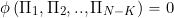 \begin{equation*} \phi \left( \Pi_1, \Pi_2, .., \Pi_{N-K} \right) = 0 \end{equation*}
