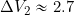 \Delta V_2 \approx 2.7