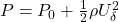 P = P_{0} + \frac{1}{2}\rho U_{\delta}^{2}