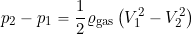 \[ p_2 - p_1 = \frac{1}{2}\varrho_{\rm gas}\left(V_1^2 - V_2^2\right) \]